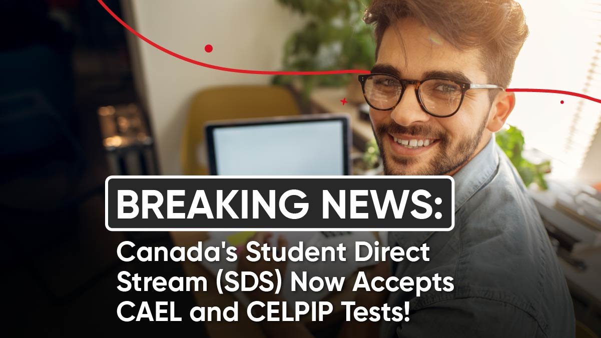 Canada's Student Direct Stream (SDS) Now Accepts CAEL and CELPIP Tests